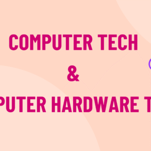 Computer Tech and Computer hardware Tech