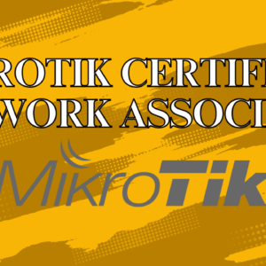 MTCNA (MikroTik Certified Network Associate)