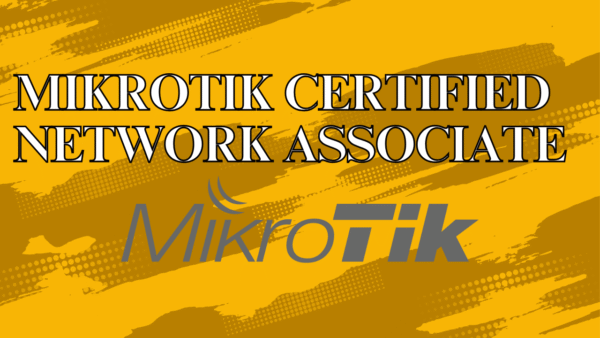 MTCNA (MikroTik Certified Network Associate)
